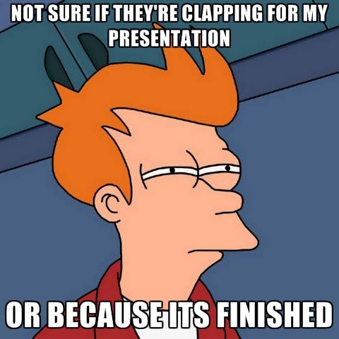 Not sure if they are clapping for my presentation